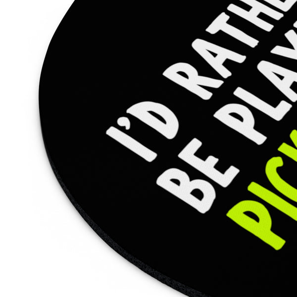 I'd Rather Be Playing Pickleball Mouse Pad