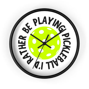 I'd Rather Be Playing Pickleball Wall Clock