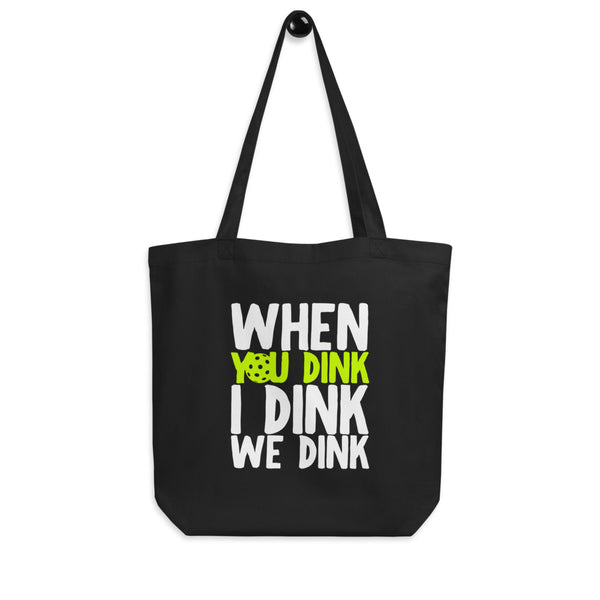 When You Dink I Dink We Dink Tote Bag