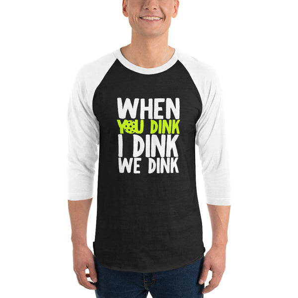 When You Dink I Dink We Dink Raglan T-Shirt (Unisexy)