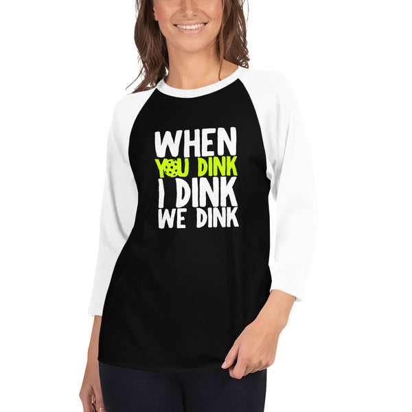 When You Dink I Dink We Dink Raglan T-Shirt (Unisexy)