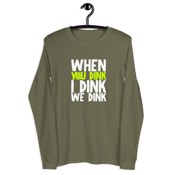 When I Dink You Dink We Dink Long Sleeve T-Shirt (Unisexy in Dark Colors)