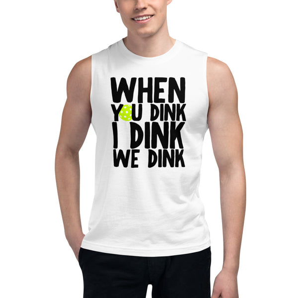 When You Dink I Dink We Dink Muscle Tank Top