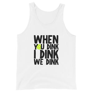 When You Dink I Dink We Dink Tank Top (Unisexy)