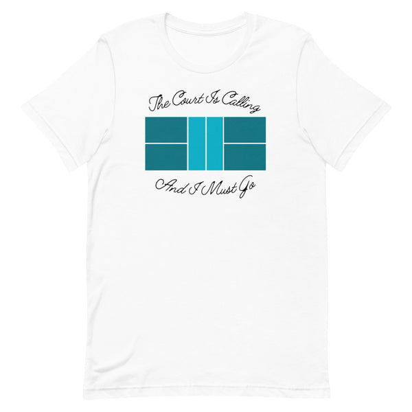 The Court is Calling And I Must Go T-Shirt