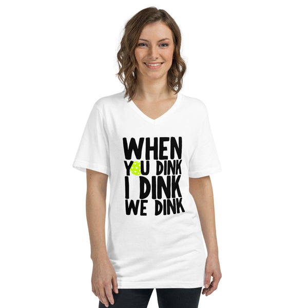 When You Dink I Dink We Dink V-Neck T-Shirt (Unisexy in White)