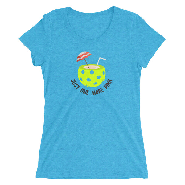 Just One More Dink Ladies' short sleeve t-shirt