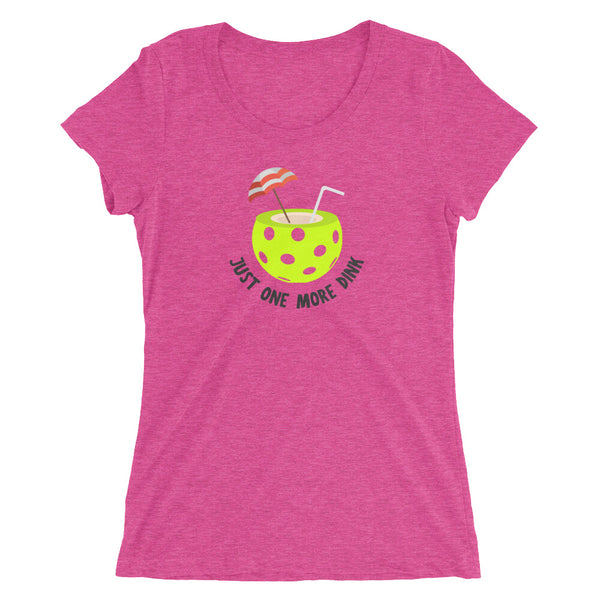 Just One More Dink Ladies' short sleeve t-shirt