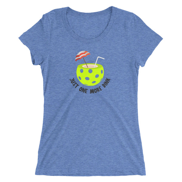 Just One More Dink Ladies' short sleeve t-shirt