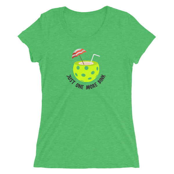 Just One More Dink Ladies' short sleeve t-shirt