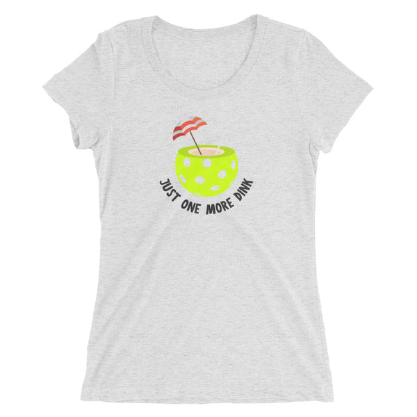 Just One More Dink Ladies' short sleeve t-shirt