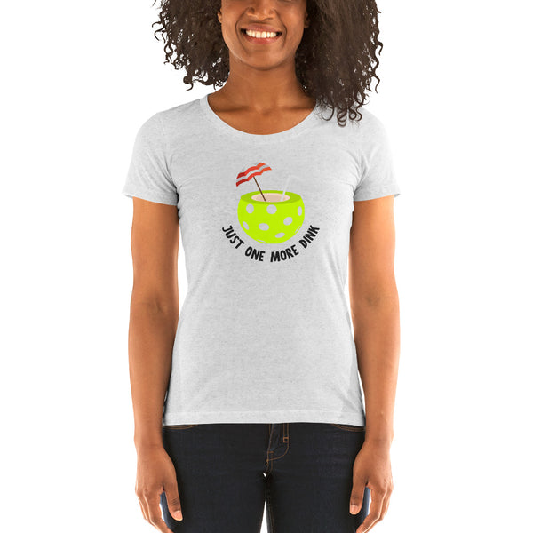 Just One More Dink Ladies' short sleeve t-shirt